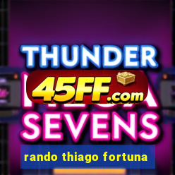 rando thiago fortuna